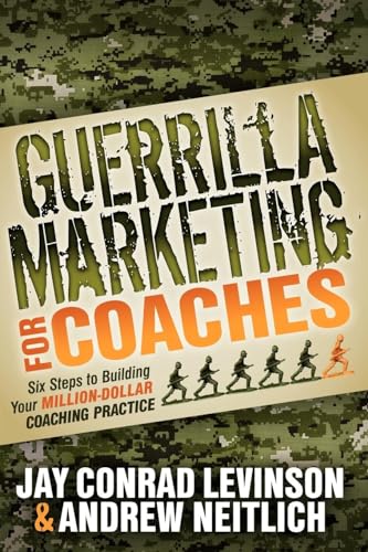Guerrilla Marketing for Coaches: Six Steps to Building Your Million-Dollar Coaching Practice von Morgan James Publishing